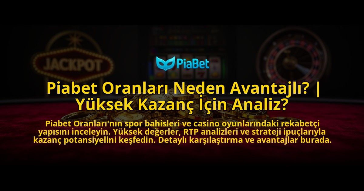 Piabet-Oranlari-Neden-Avantajli-Yuksek-Kazanc-Icin-Analiz-overlay-1769554645.jpg