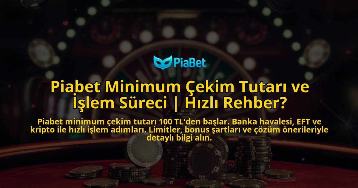 Piabet-Minimum-Cekim-Tutari-ve-Islem-Sureci-Hizli-Rehber-overlay-1771784259.jpg