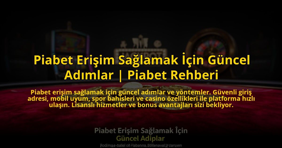 Piabet-Erisim-Saglamak-Icin-Guncel-Adimlar-Piabet-Rehberi-overlay-1773594228.jpg
