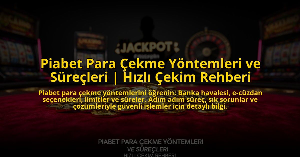 Piabet-Para-Cekme-Yontemleri-ve-Surecleri-Hizli-Cekim-Rehberi-overlay-1773712966.jpg