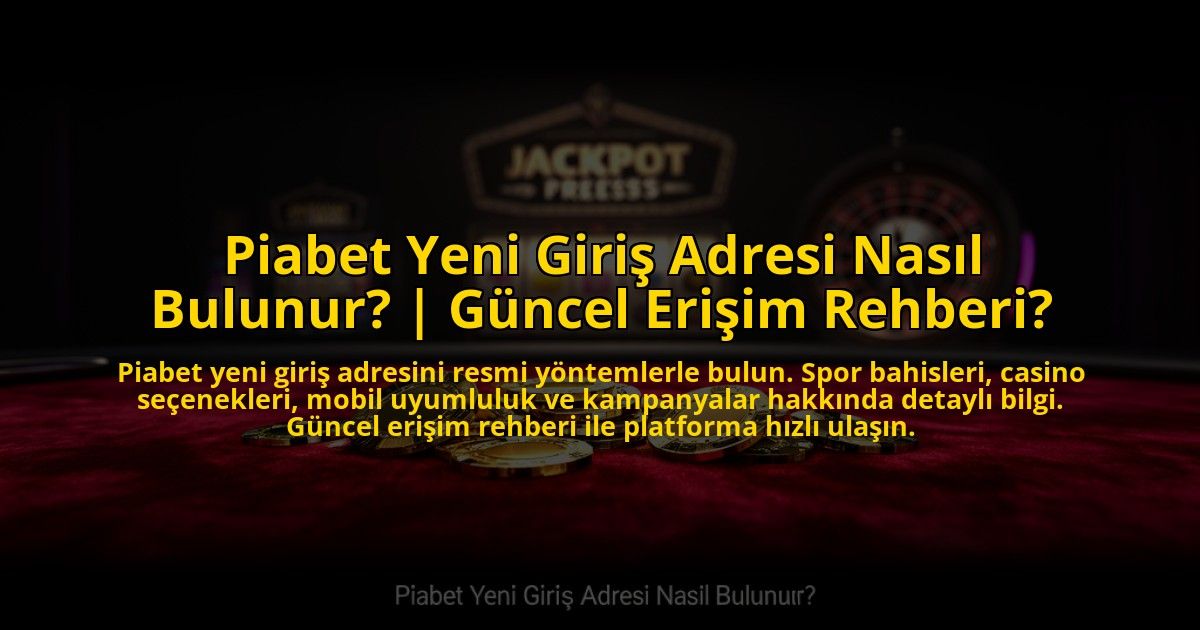 Piabet-Yeni-Giris-Adresi-Nasil-Bulunur-Guncel-Erisim-Rehberi-overlay-1772811392.jpg