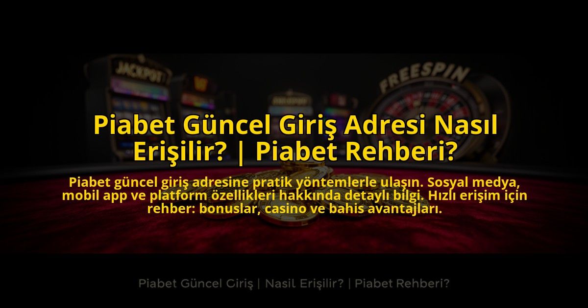 Piabet-Guncel-Giris-Adresi-Nasil-Erisilir-Piabet-Rehberi-overlay-1776010193.jpg